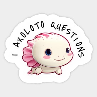 I ask axolotl questions. Sticker